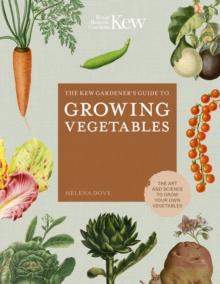 KEW GARDENER'S GUIDE TO GROWING VEGETABLES