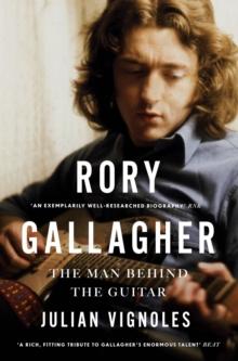 RORY GALLAGHER : THE MAN BEHIND THE GUITAR