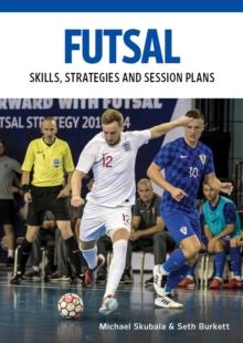FUTSAL : SKILLS, STRATEGIES AND SESSION PLANS