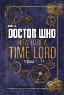 DOCTOR WHO: HOW TO BE A TIME LORD - THE OFFICIAL GUIDE