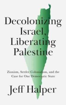 DECOLONIZING ISRAEL, LIBERATING PALESTINE