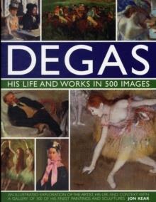 DEGAS: HIS LIFE AND WORKS IN 500 IMAGES