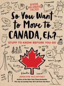 SO YOU WANT TO MOVE TO CANADA, EH?