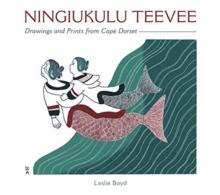 NINGIUKULU TEEVEE DRAWINGS AND PRINTS FROM CAPE DORSET