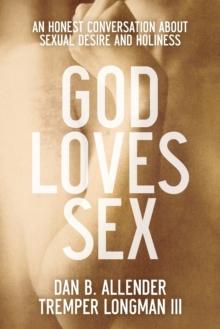 GOD LOVES SEX – AN HONEST CONVERSATION ABOUT SEXUAL DESIRE AND HOLINESS