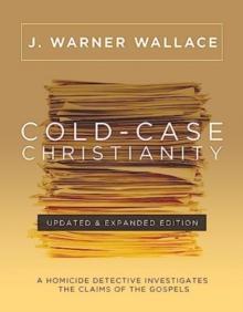 COLD-CASE CHRISTIANITY (UPDATED & EXPANDED EDITION)