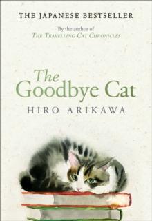 THE GOODBYE CAT : THE UPLIFTING TALE OF WISE CATS AND THEIR HUMANS BY THE GLOBAL BESTSELLING AUTHOR OF THE TRAVELLING CAT CHRONICLES