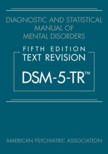 DIAGNOSTIC AND STATISTICAL MANUAL OF MENTAL DISORDERS, FIFTH EDITION, TEXT REVISION (DSM-5-TR®)