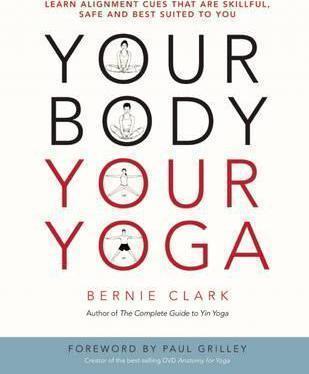 YOUR BODY, YOUR YOGA : LEARN ALIGNMENT CUES THAT ARE SKILLFUL, SAFE, AND BEST SUITED TO YOU