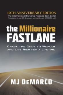 THE MILLIONAIRE FASTLANE : CRACK THE CODE TO WEALTH AND LIVE RICH FOR A LIFETIME