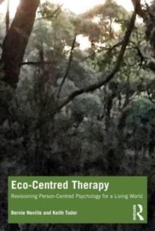 ECO-CENTRED THERAPY : REVISIONING PERSON-CENTRED PSYCHOLOGY FOR A LIVING WORLD