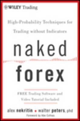 NAKED FOREX : HIGH-PROBABILITY TECHNIQUES FOR TRADING WITHOUT INDICATORS
