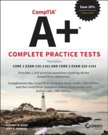 COMPTIA A PLUS  COMPLETE PRACTICE TESTS: CORE 1 EXAM 220-1101 AND CORE 2 EXAM 220-1102