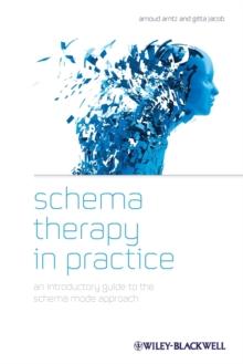 SCHEMA THERAPY IN PRACTICE : AN INTRODUCTORY GUIDE TO THE SCHEMA MODE APPROACH