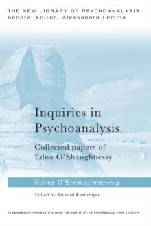 INQUIRIES IN PSYCHOANALYSIS: COLLECTED PAPERS OF EDNA OSHAUGHNESSY