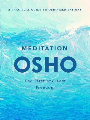 MEDITATION : THE FIRST AND LAST FREEDOM