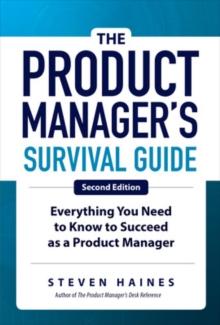 PRODUCT MANAGER'S SURVIVAL GUIDE, SECOND EDITION: EVERYTHING YOU NEED TO KNOW TO SUCCEED AS A PRODUCT MANAGER