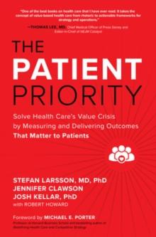 PATIENT PRIORITY: SOLVE HEALTH CARE'S VALUE CRISIS BY MEASURING AND DELIVERING OUTCOMES THAT MATTER TO PATIENTS
