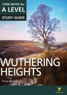 WUTHERING HEIGHTS: YORK NOTES FOR A-LEVEL EVERYTHING YOU NEED TO CATCH UP, STUDY AND PREPARE FOR AND 2023 AND 2024 EXAMS AND ASSESSMENTS