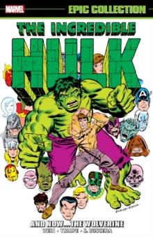 INCREDIBLE HULK EPIC COLLECTION: AND NOWTHE WOLVERINE