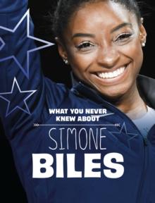 WHAT YOU NEVER KNEW ABOUT SIMONE BILES