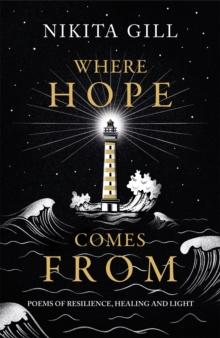 WHERE HOPE COMES FROM : HEALING POETRY FOR THE HEART, MIND AND SOUL