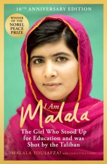 I AM MALALA : THE GIRL WHO STOOD UP FOR EDUCATION AND WAS SHOT BY THE TALIBAN