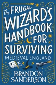 SECRET PROJECTS (02): THE FRUGAL WIZARDS HANDBOOK FOR SURVIVING MEDIEVAL ENGLAND