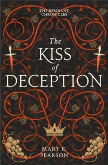 THE KISS OF DECEPTION : THE FIRST BOOK OF THE NEW YORK TIMES BESTSELLING REMNANT CHRONICLES