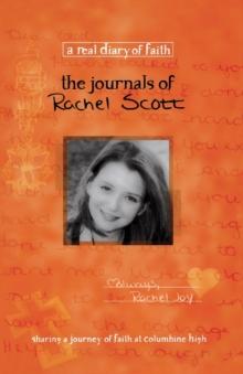 THE JOURNALS OF RACHEL SCOTT: A JOURNEY OF FAITH AT COLUMBINE HIGH