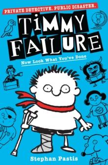 TIMMY FAILURE: NOW LOOK WHAT YOU'VE DONE
