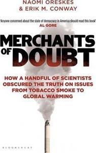 MERCHANTS OF DOUBT : HOW A HANDFUL OF SCIENTISTS OBSCURED THE TRUTH ON ISSUES FROM TOBACCO SMOKE TO GLOBAL WARMING