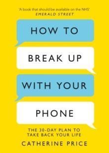 HOW TO BREAK UP WITH YOUR PHONE
