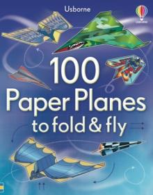 100 PAPER PLANES TO FOLD AND FLY