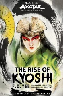 AVATAR: THE LAST AIRBENDER: CHRONICLES OF THE AVATAR (04): THE RISE OF KYOSHI