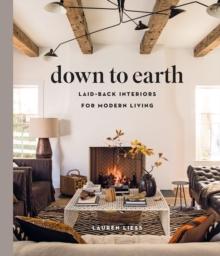 DOWN TO EARTH: LAID-BACK INTERIORS FOR MODERN LIVING