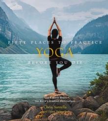 FIFTY PLACES TO PRACTICE YOGA BEFORE YOU DIE