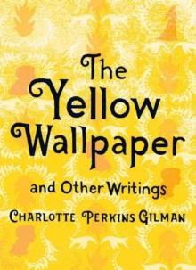 YELLOW WALLPAPER AND OTHER WRITINGS