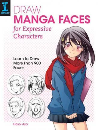 DRAW MANGA FACES FOR EXPRESSIVE CHARACTERS : LEARN TO DRAW MORE THAN 900 FACES