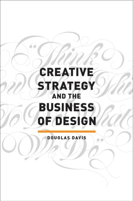 CREATIVE STRATEGY AND THE BUSINESS OF DESIGN