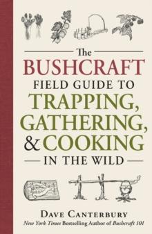 BUSHCRAFT FIELD GUIDE TO TRAPPING, GATHERING, AND COOKING IN THE WILD