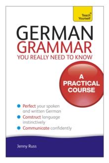 GERMAN GRAMMAR YOU REALLY NEED TO KNOW: TEACH YOURSELF