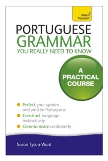 PORTUGUESE GRAMMAR YOU REALLY NEED TO KNOW: TEACH YOURSELF