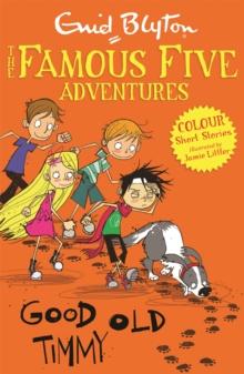 FAMOUS FIVE COLOUR SHORT STORIES: GOOD OLD TIMMY