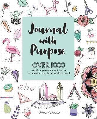 JOURNAL WITH PURPOSE : OVER 1000 MOTIFS, ALPHABETS AND ICONS TO PERSONALIZE YOUR BULLET OR DOT JOURNAL