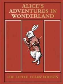 ALICE'S ADVENTURES IN WONDERLAND: THE LITTLE FOLKS' EDITION