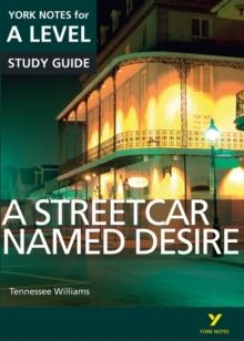 STREETCAR NAMED DESIRE: YORK NOTES FOR A-LEVEL EVERYTHING YOU NEED TO CATCH UP, STUDY AND PREPARE FOR AND 2023 AND 2024 EXAMS AND ASSESSMENTS
