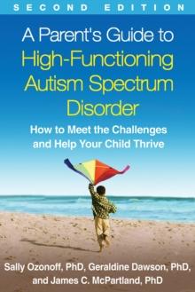 PARENT'S GUIDE TO HIGH-FUNCTIONING AUTISM SPECTRUM DISORDER, SECOND EDITION