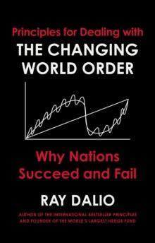 PRINCIPLES FOR DEALING WITH THE CHANGING WORLD ORDER : WHY NATIONS SUCCEED OR FAIL