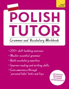 POLISH TUTOR: GRAMMAR AND VOCABULARY WORKBOOK (LEARN POLISH WITH TEACH YOURSELF)